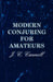 Modern Conjuring for Amateurs by J. C. Cannell