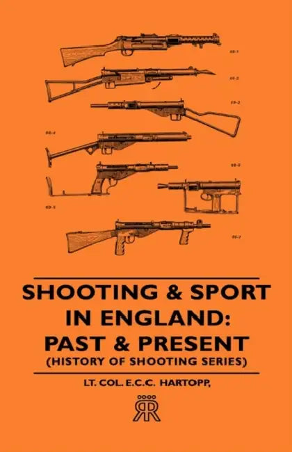 Shooting & Sport in England: Past & Present (History of Shooting Series) by Lt Col E. C. C. Hartopp