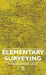 Elementary Surveying by Higgins Arthur Lovat