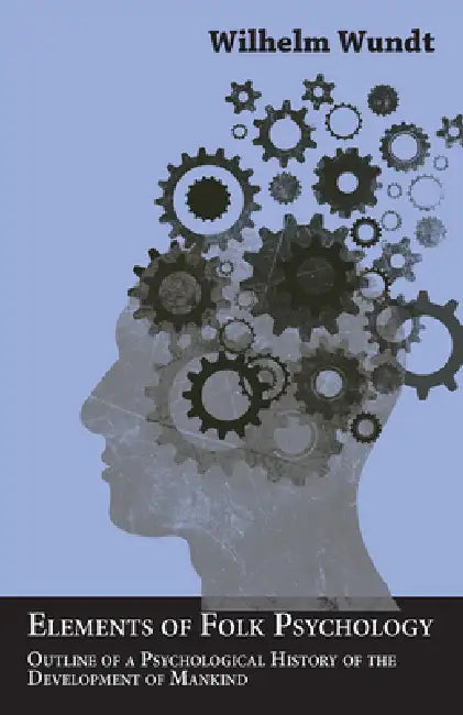 Elements of Folk Psychology - Outline of a Psychological History of the Development of Mankind by Wilhelm Wundt