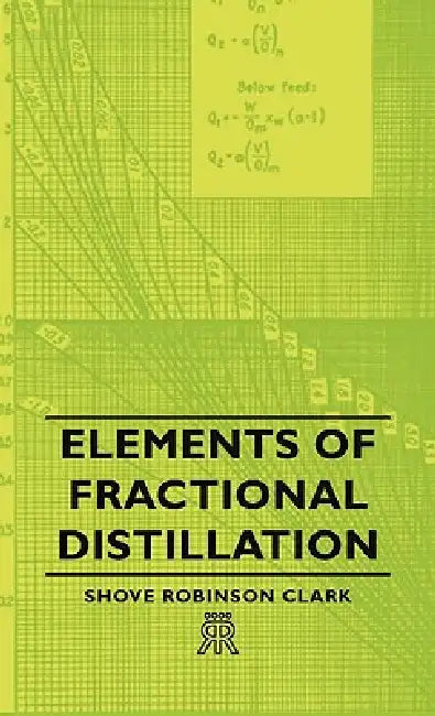Elements of Fractional Distillation by Shove Robinson Clark