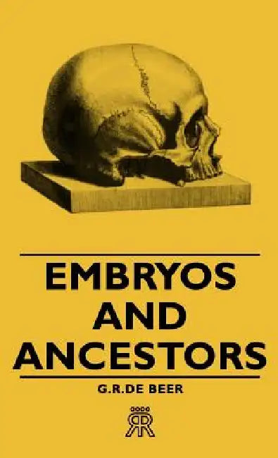 Embryos and Ancestors by G. R. De Beer