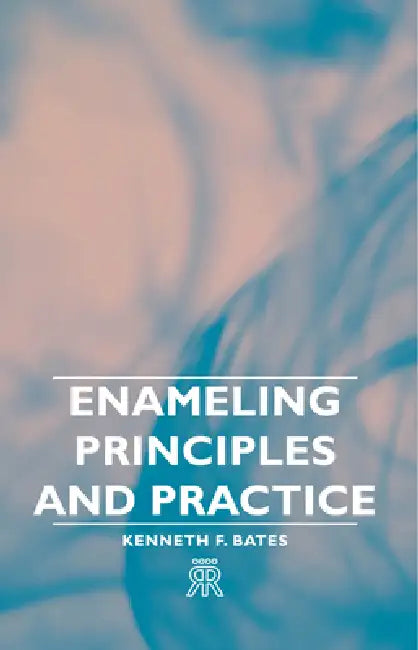 Enameling Principles and Practice by Kenneth F. Bates