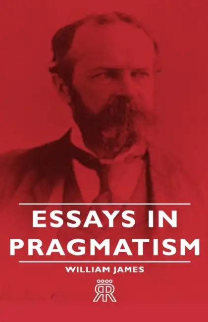 Essays in Pragmatism by William James