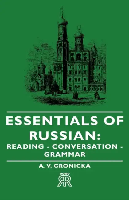 Essentials of Russian: Reading - Conversation - Grammar by A. V. Gronicka