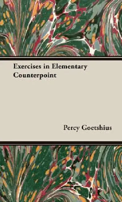 Exercises in Elementary Counterpoint by Percy Goetshius