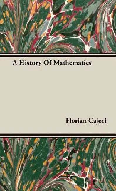 A History Of Mathematics by Florian Cajori
