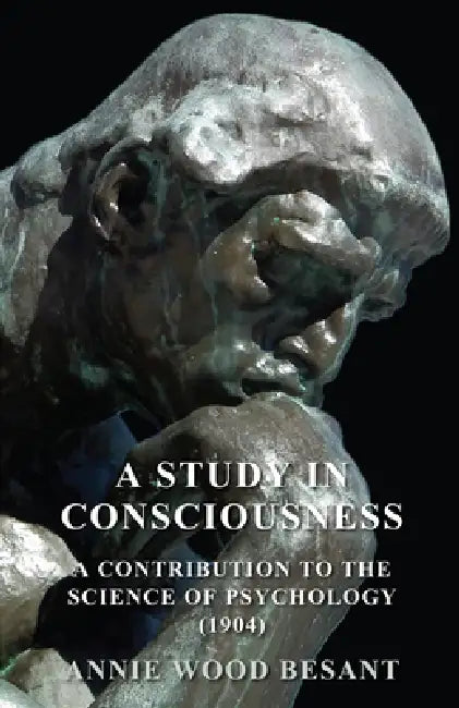 A Study in Consciousness - A Contribution to the Science of Psychology (1904) by Annie Wood Besant