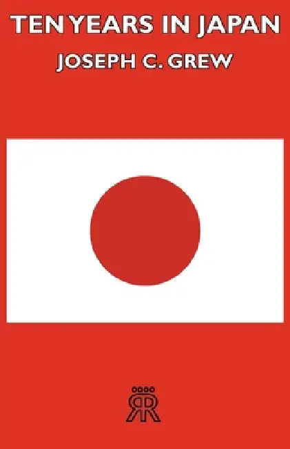 Ten Years in Japan by Joseph C. Grew