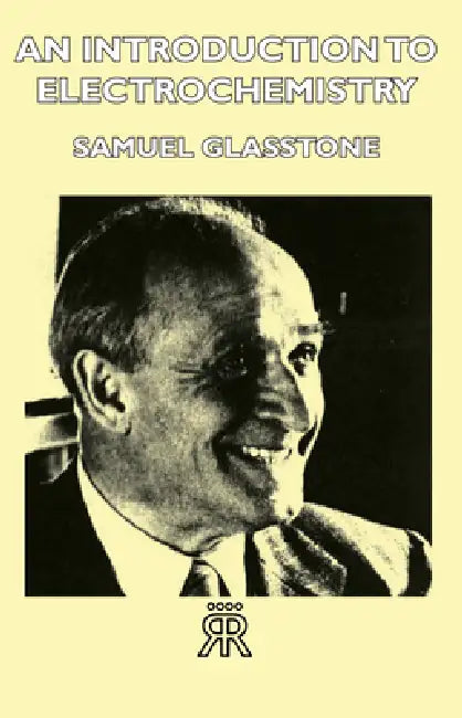 An Introduction to Electrochemistry by Samuel Glasstone