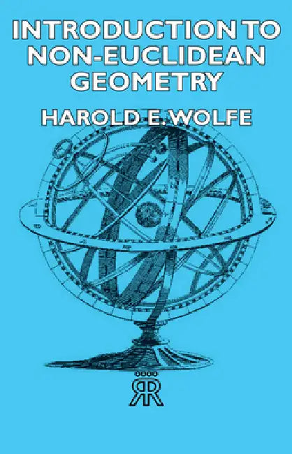 Introduction to Non-Euclidean Geometry by Harold E. Wolfe