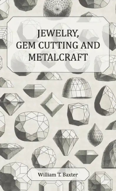 Jewelry, Gem Cutting and Metalcraft by William T. Baxter