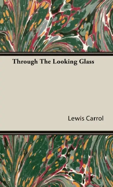 Through the Looking Glass by Lewis Carroll