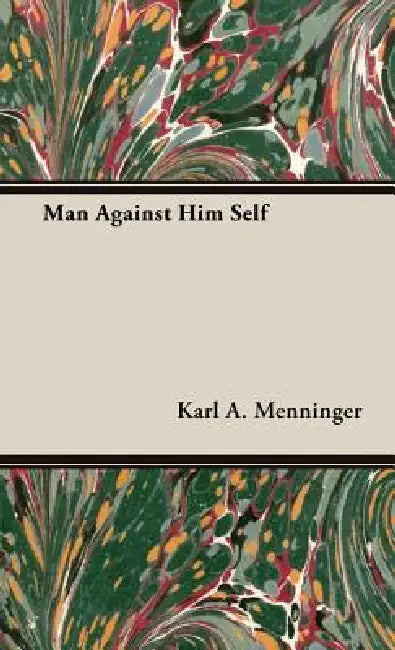 Man Against Him Self by Karl a. Menninger