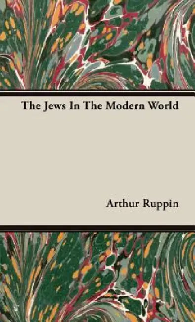 The Jews In The Modern World by Arthur Ruppin