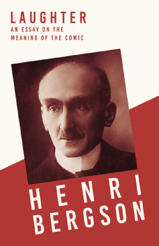 Laughter: An Essay on the Meaning of the Comic by Henri Bergson, Cloudesley Brereton, Fred Rothwell