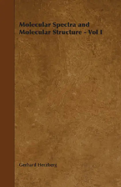 Molecular Spectra and Molecular Structure - Vol I by Gerhard Herzberg