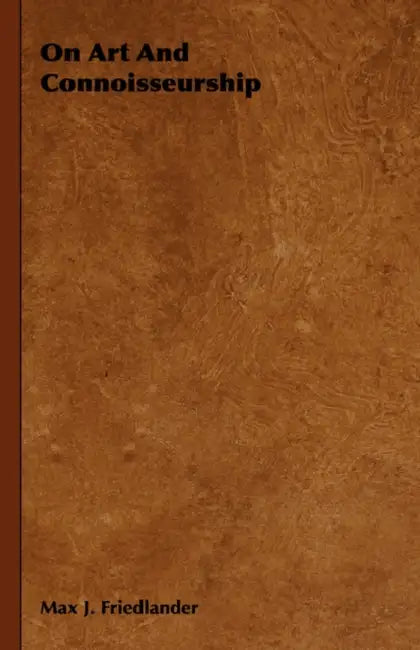 On Art and Connoisseurship by Max J. Friedlander