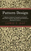 Pattern Design - A Book for Students Treating in a Practical Way of the Anatomy, Planning and Evolution of Repeated Ornament by Lewis F. Day