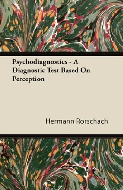 Psychodiagnostics - A Diagnostic Test Based on Perception by Hermann Rorschach