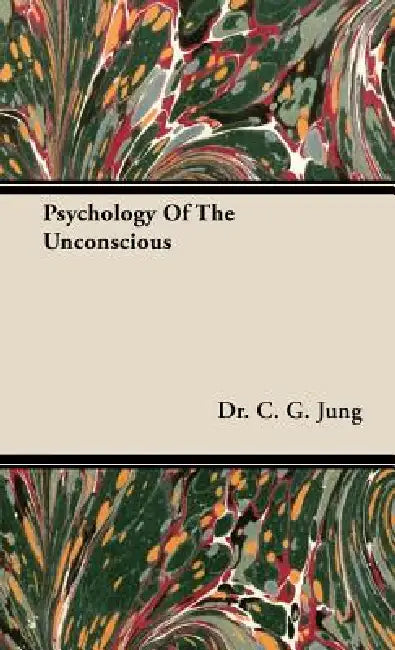 Psychology of the Unconscious by C. G. Jung