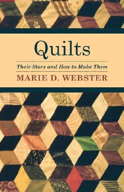 Quilts - Their Story and How to Make Them by Marie D. Webster