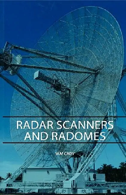 Radar Scanners and Radomes by W. M. Cady