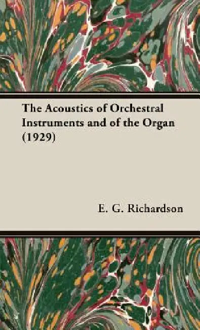 The Acoustics of Orchestral Instruments and of the Organ (1929) by E. G. Richardson