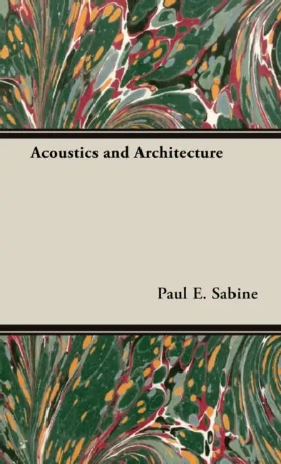 Acoustics and Architecture by Paul E. Sabine