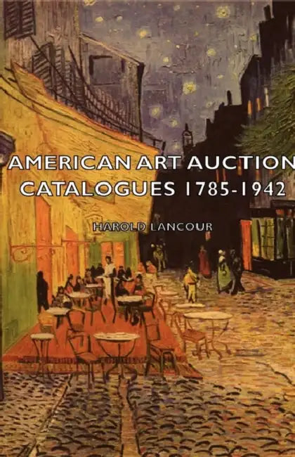 American Art Auction Catalogues 1785-1942 by Harold Lancour
