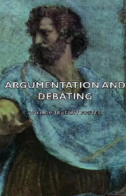 Argumentation and Debating by William Trufant Foster