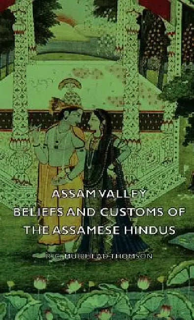 Assam Valley - Beliefs and Customs of the Assamese Hindus by R. C. Muirhead Thomson