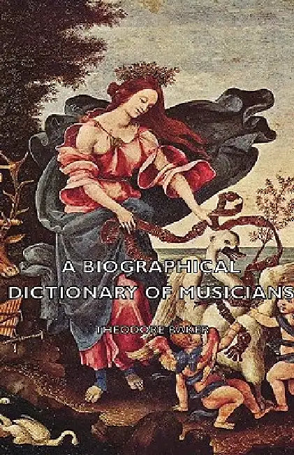 A Biographical Dictionary of Musicians by Theodore Baker