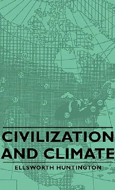 Civilization and Climate by Ellsworth Huntington