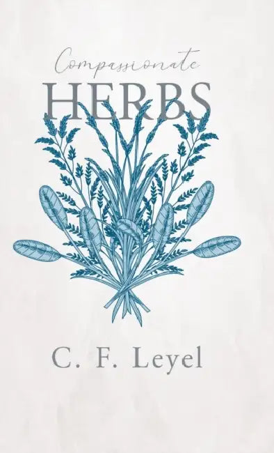 Compassionate Herbs by C. F. Leyel