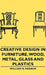 Creative Design in Furniture, Wood, Metal, Glass and Plastics by William H. Varnum