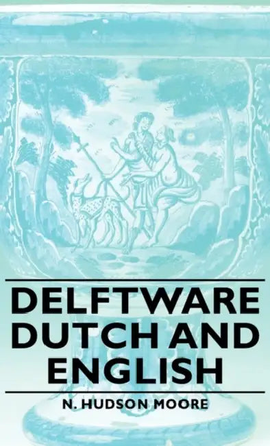 Delftware - Dutch and English by N. Hudson Moore