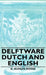 Delftware - Dutch and English by N. Hudson Moore