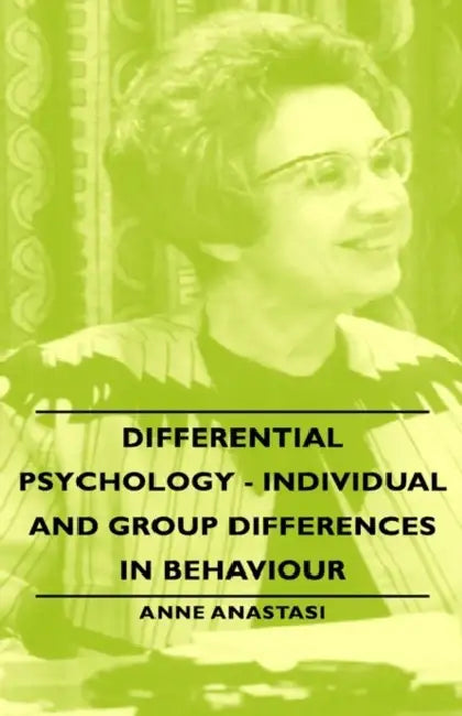 Differential Psychology - Individual and Group Differences in Behaviour by Anne Anastasi