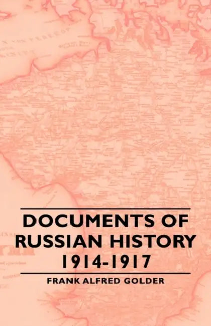 Documents of Russian History 1914-1917 by Frank Alfred Golder