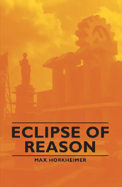 Eclipse of Reason by Max Horkheimer