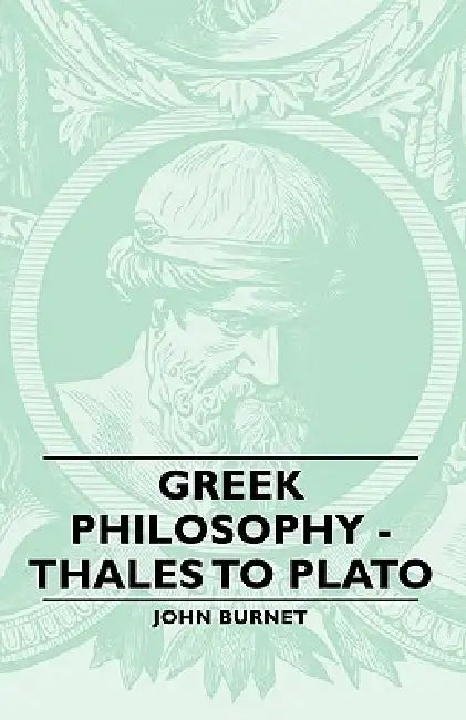 Greek Philosophy - Thales to Plato by John Burnet