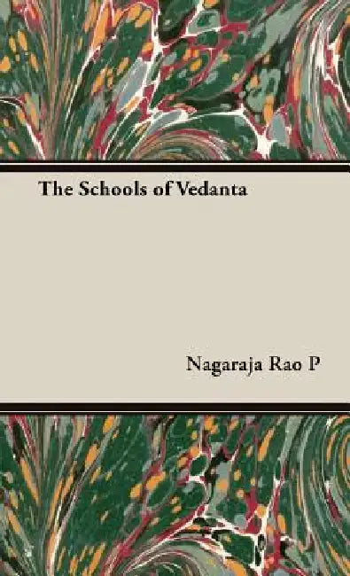 The Schools of Vedanta by P. Nagaraja Rao