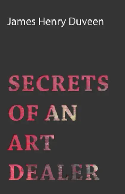Secrets of an Art Dealer by James Henry Duveen