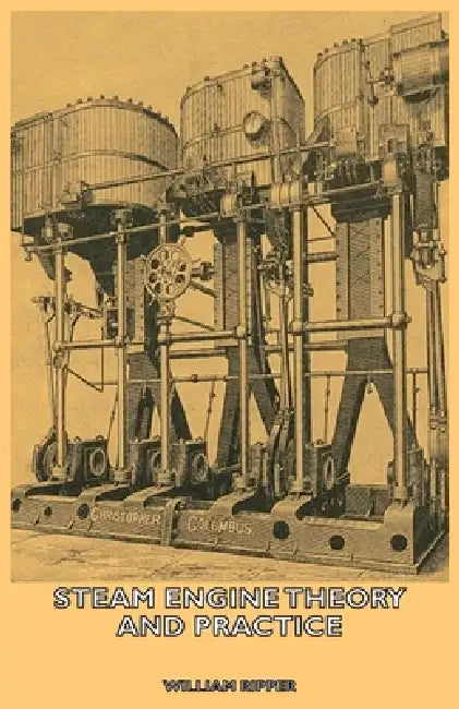 Steam Engine Theory And Practice by William Ripper
