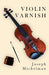 Violin Varnish by Joseph Michelman