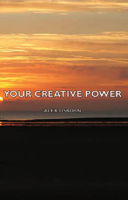 Your Creative Power by Alex Osborn