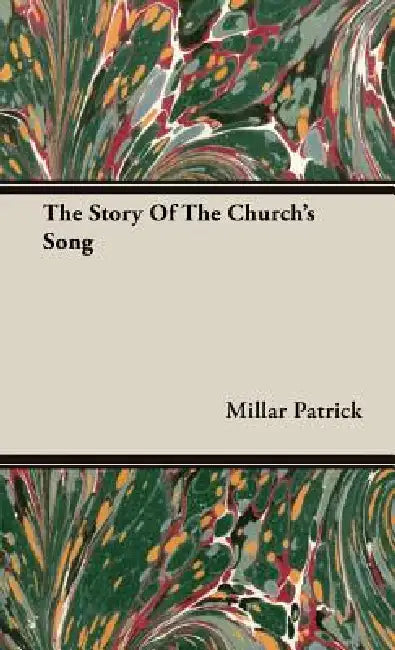 The Story Of The Church's Song by Millar Patrick