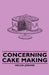 Concerning Cake Making by Helen Jerome