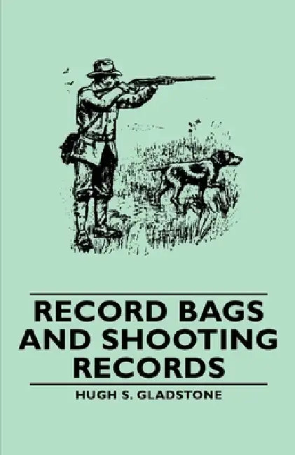 Record Bags and Shooting Records by Hugh S. Gladstone